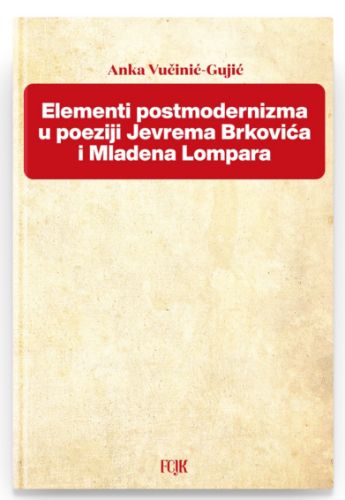 Picture of Anka Vučinić- Gujić: Elementi postmodernizma u poeziji Jevrema Brkovića i Mladena Lompara