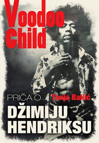 Picture of Tanja Bakić: Voodoo Child, Priča o Džimiju Hendriksu