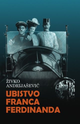 Picture of Živko Andrijašević: Ubistvo Franca Ferdinanda